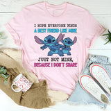 I Hope Everyone Finds a Best Friend Like Mine Just Not Mine, Because I Don’t Share T-Shirt