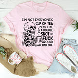 I’m Not Everyone’s Cup of Tea, More Like a Double Shot of ‘F*ck Around and Find Out T-Shirt