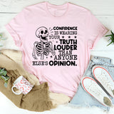Confidence Is Wearing Your Truth Louder Than Anyone Else’s Opinion T-Shirt