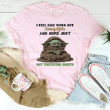 I Feel Like Work Got Custody of Me and Home Just Got Visitation Rights T-Shirt