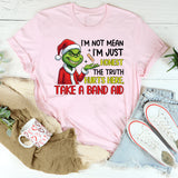 I’m Not Mean, I’m Just Honest The Truth Hurts, Here, Take a Band-Aid T-Shirt