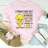 I Might Not Put the Sparkle in Your Eyes, But I’ll Definitely Put the ‘WTAF?’ Wrinkles in Your Forehead T-Shirt