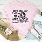 I Don’t Have Many Problems I Am a Man’s Problem T-Shirt