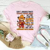 Don’t Underestimate Cranky Short Girls We Can Look So Sweet and Cute Until You Piss Us Off, T-Shirt