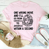 One Wrong Move and I’ll Go from Cinderella to Annabelle Within a Second T-Shirt