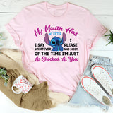 My Mouth Has No Filter I Say Whatever I Please and Most of the Time I’m Just As Shocked As You T-Shirt