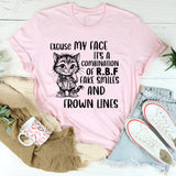 Excuse My Face, It’s a Combination of R.B.F, Fake Smiles, and Frown Lines T-Shirt
