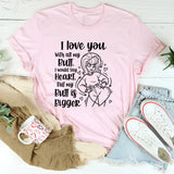 I Love You With All My Bull. I Would Say Heart, But My Bull Is Bigger T-Shirt