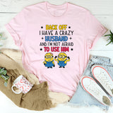 Back Off I Have a Crazy Husband and I’m Not Afraid to Use Him T-Shirt