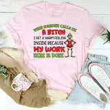 When Someone Calls Me a Bitch, I Get a Warm Feeling Inside Because My Work Here Is Done T-Shirt