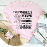 I’m Not Perfect, I’m Passionately Flawed and Still Shining Brighter Than Most Expectations T-Shirt