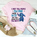 I’m Fine’ Cause WTF Are They Gonna Do If I’m Not T-Shirt