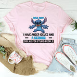 Walk Away I Have Anger Issues and a Serious Dislike for Stupid People T-Shirt