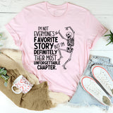 I’m Not Everyone’s Favorite Story, But I’m Definitely Their Most Unforgettable Chapter T-Shirt