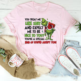 You Treat Me Like Shit and Expect Me to Be Nice to You? You’re a Special Kind of Stupid, Aren’t You! T-Shirt