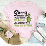 Sorry, Sarcasm Falls Out of My Mouth Like Stupidity Falls Out of Yours T-Shirt
