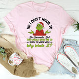 No, I Don’t Have to Be Sarcastic, But the World Gives Me So Much to Work With Why Waste It? T-Shirt
