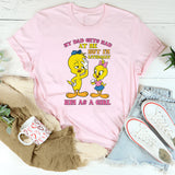 My Dad Gets Mad at Me But I’m Literally Him as a Girl T-Shirt