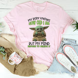 My Body Knows How Old I Am, But My Mind Refuses to Believe It T-Shirt