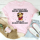 I Was Popular Once but My Therapist Took All My Imaginary Friends Away T-Shirt