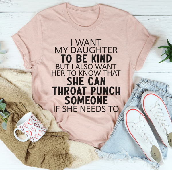 I Want My Daughter To Be Kind T-Shirt