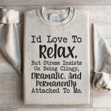 I’d Love to Relax, But Stress Insists on Being Clingy, Dramatic, and Permanently Attached to Me Sweatshirt