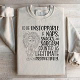 I’d Be Unstoppable If Naps, Snacks, and Sarcasm Counted as Legitimate Productivity Sweatshirt