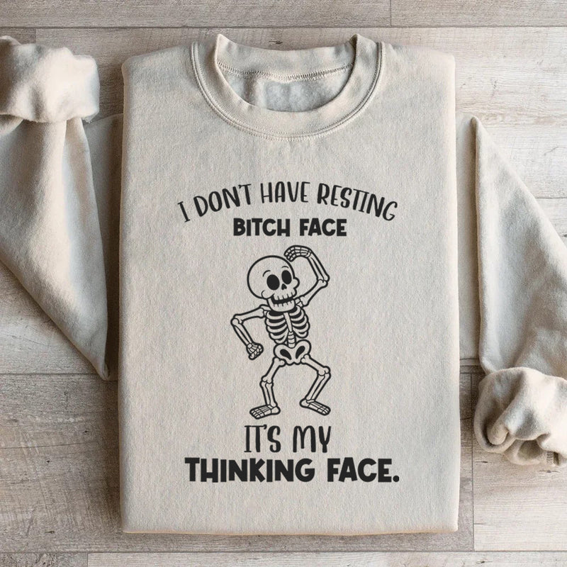 I Don’t Have Resting Bitch Face It’s My Thinking Face Sweatshirt