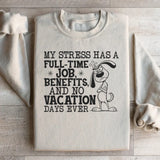 My Stress Has a Full-Time Job, Benefits, and No Vacation Days Ever Sweatshirt