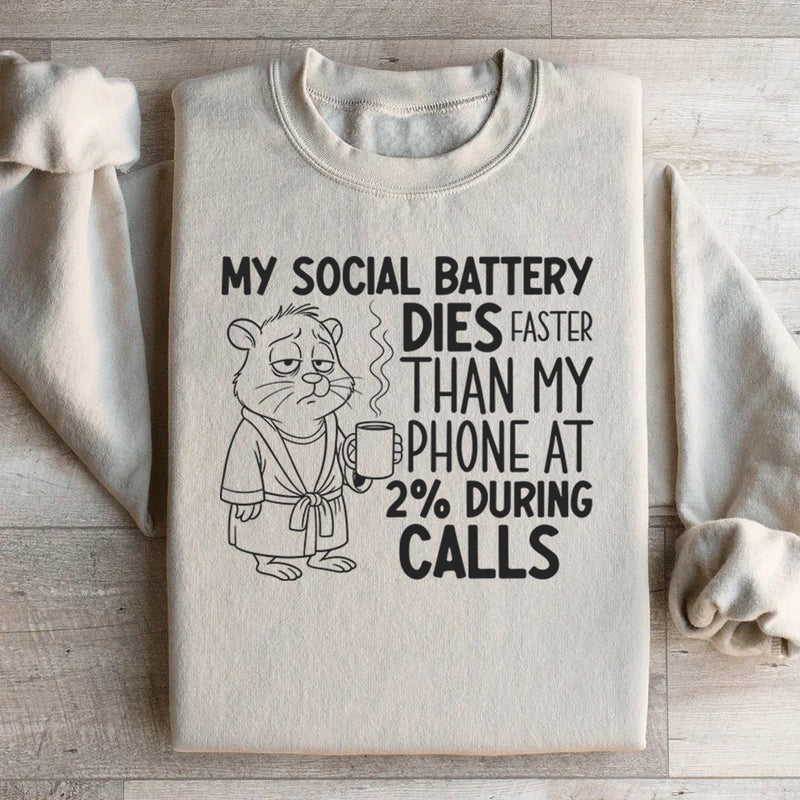 My Social Battery Dies Faster Than My Phone at 2% During Calls Sweatshirt