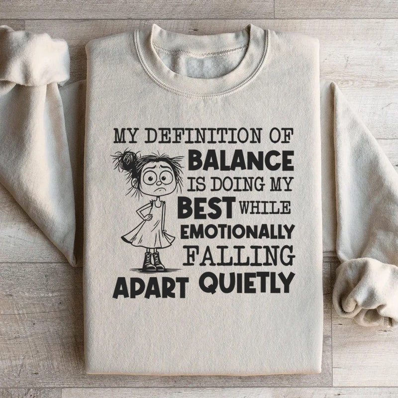 My Definition of Balance Is Doing My Best While Emotionally Falling Apart Quietly Sweatshirt