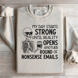 My Day Starts Strong Until Reality Opens Another Round of Nonsense Emails Sweatshirt