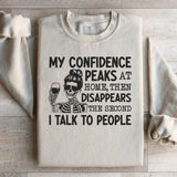 My Confidence Peaks at Home, Then Disappears the Second I Talk to People Sweatshirt