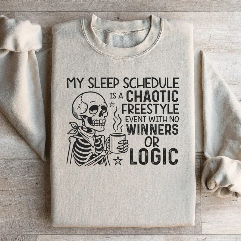 My Sleep Schedule Is a Chaotic Freestyle Event With No Winners or Logic Sweatshirt