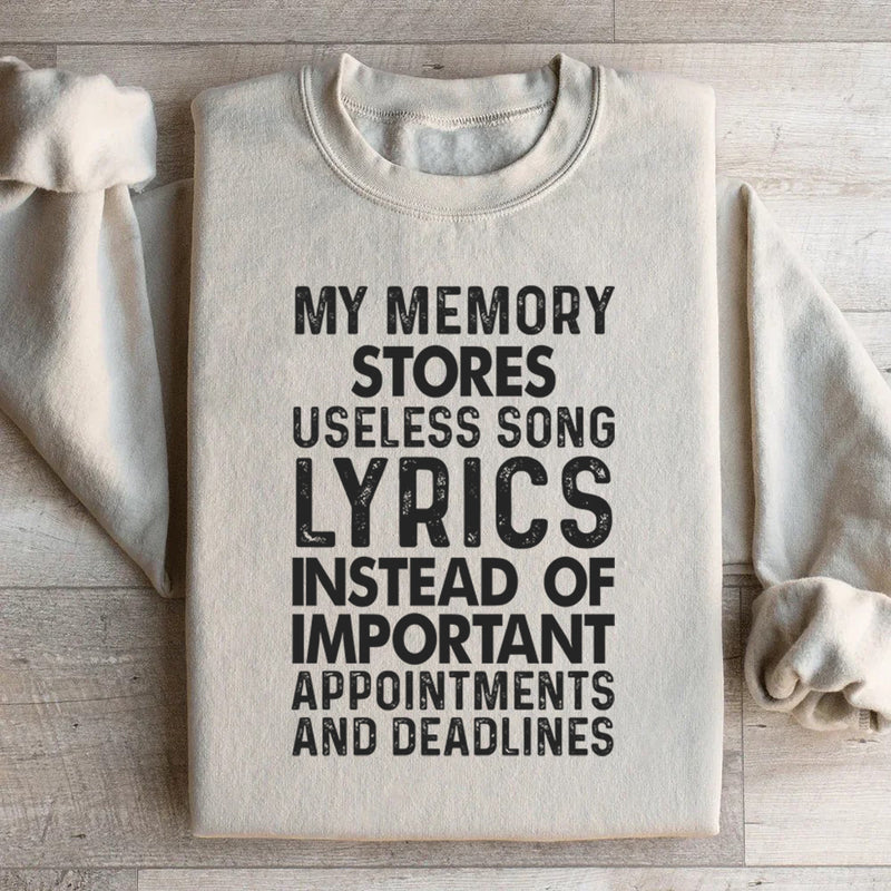 My Memory Stores Useless Song Lyrics Instead of Important Appointments and Deadlines Sweatshirt