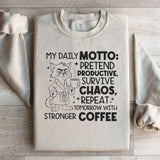 My Daily Motto: Pretend Productive, Survive Chaos, Repeat Tomorrow With Stronger Coffee Sweatshirt