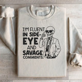 I’m Fluent in Side-Eye and Savage Comments Sweatshirt