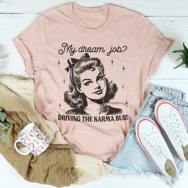 My Dream Job Driving The Karma Bus T-Shirt