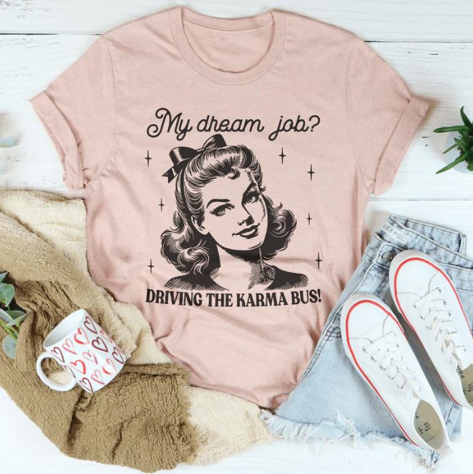 My Dream Job Driving The Karma Bus T-Shirt