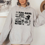 I’d Plan Ahead, But Last-Minute Panic Always Seems to Work Better Hoodie
