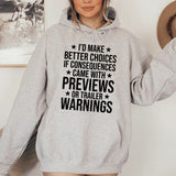 I’d Make Better Choices If Consequences Came with Previews or Trailer Warnings Hoodie