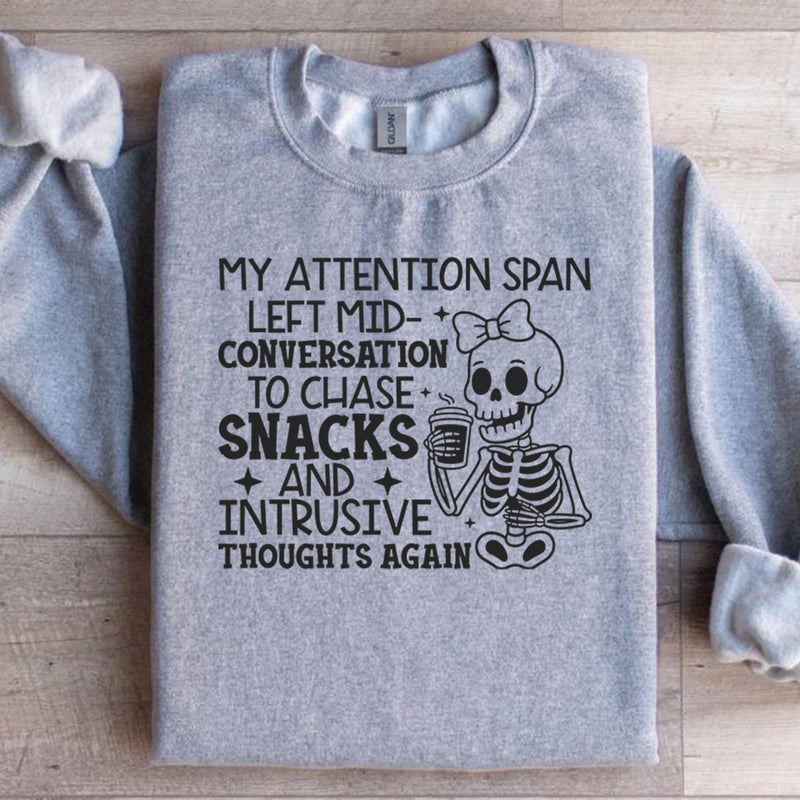 My Attention Span Left Mid-Conversation to Chase Snacks and Intrusive Thoughts Again Sweatshirt
