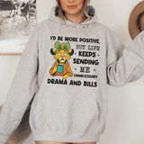 I’d Be More Positive, But Life Keeps Sending Me Unnecessary Drama and Bills Hoodie