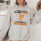 I Didn’t Mean to Gain Weight It Happened by Snaccident Hoodie