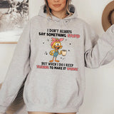 I Don’t Always Say Something Stupid, But When I Do, I Keep Talking to Make It Worse Hoodie