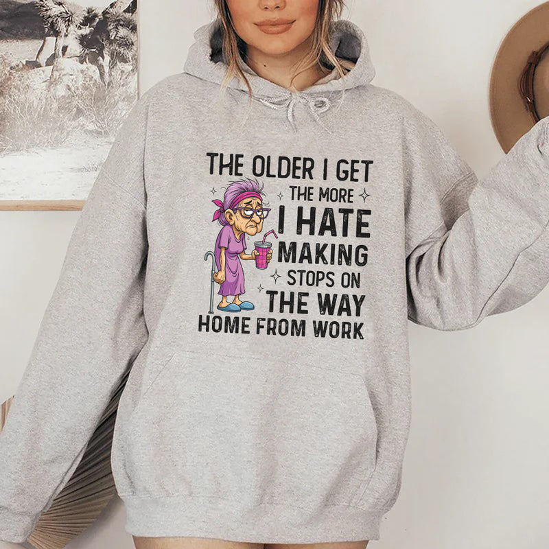 The Older I Get, The More I Hate Making Stops on the Way Home From Work Hoodie