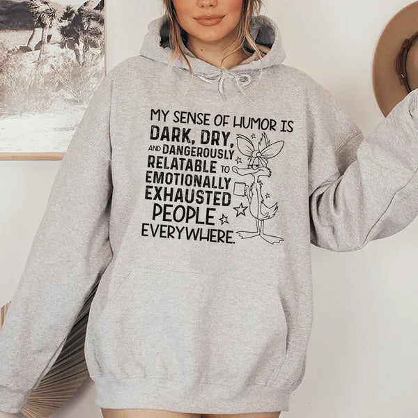 My Sense of Humor Is Dark, Dry, and Dangerously Relatable to Emotionally Exhausted People Everywhere Hoodie