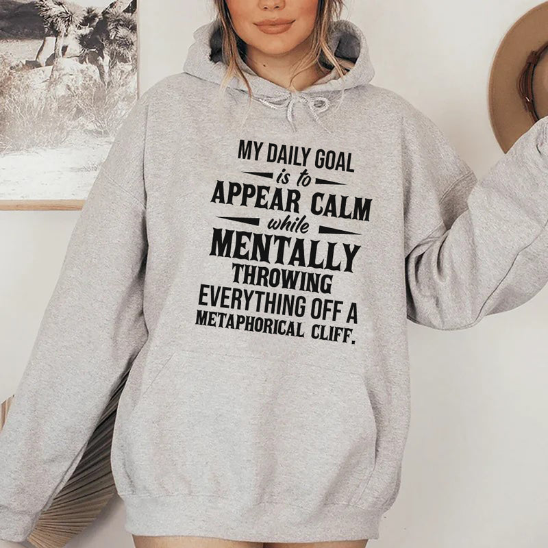 My Daily Goal Is to Appear Calm While Mentally Throwing Everything Off a Metaphorical Cliff Hoodie
