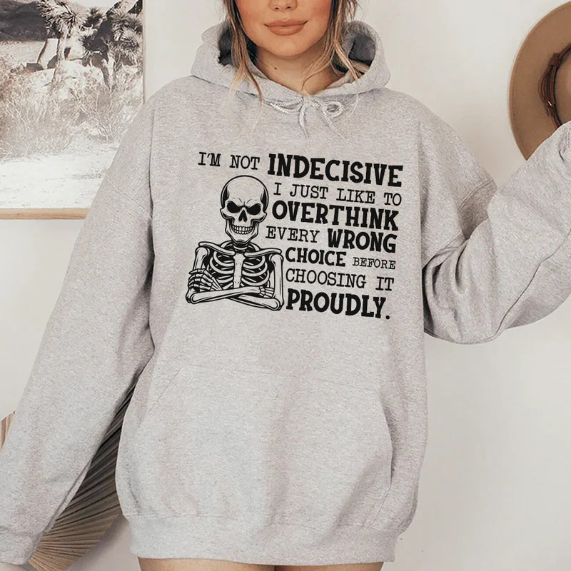 I’m Not Indecisive, I Just Like to Overthink Every Wrong Choice Before Choosing It Proudly Hoodie