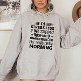 I’d Stress Less If Life Stopped Throwing Unannounced Plot Twists Every Morning Hoodie